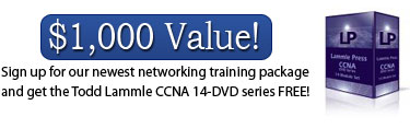 SPECIAL OFFER: Sign up for the our newest networking training package and get the Todd Lammle CCNA 14-series DVD FREE! A $1000 Value!