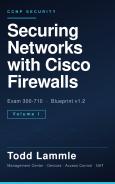 Securing Networks with Cisco Firewalls (SNCF): CCNP Security Exam 300-710 Study Guide, Blueprint v1.2 — Volume I