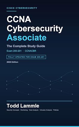 Todd Lammle’s CCNA Cybersecurity 200-201 (CCNACBR/CBROPS)) Study Guide: Cisco Exam 200-201