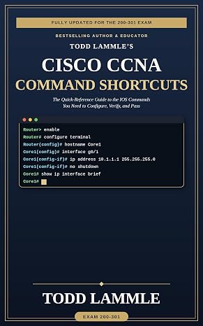 Todd Lammle’s Cisco CCNA IOS Command Shortcuts : CCNA 200-301 2027 ediiton
